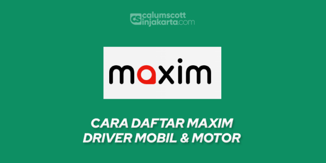 Cara Daftar Maxim Driver